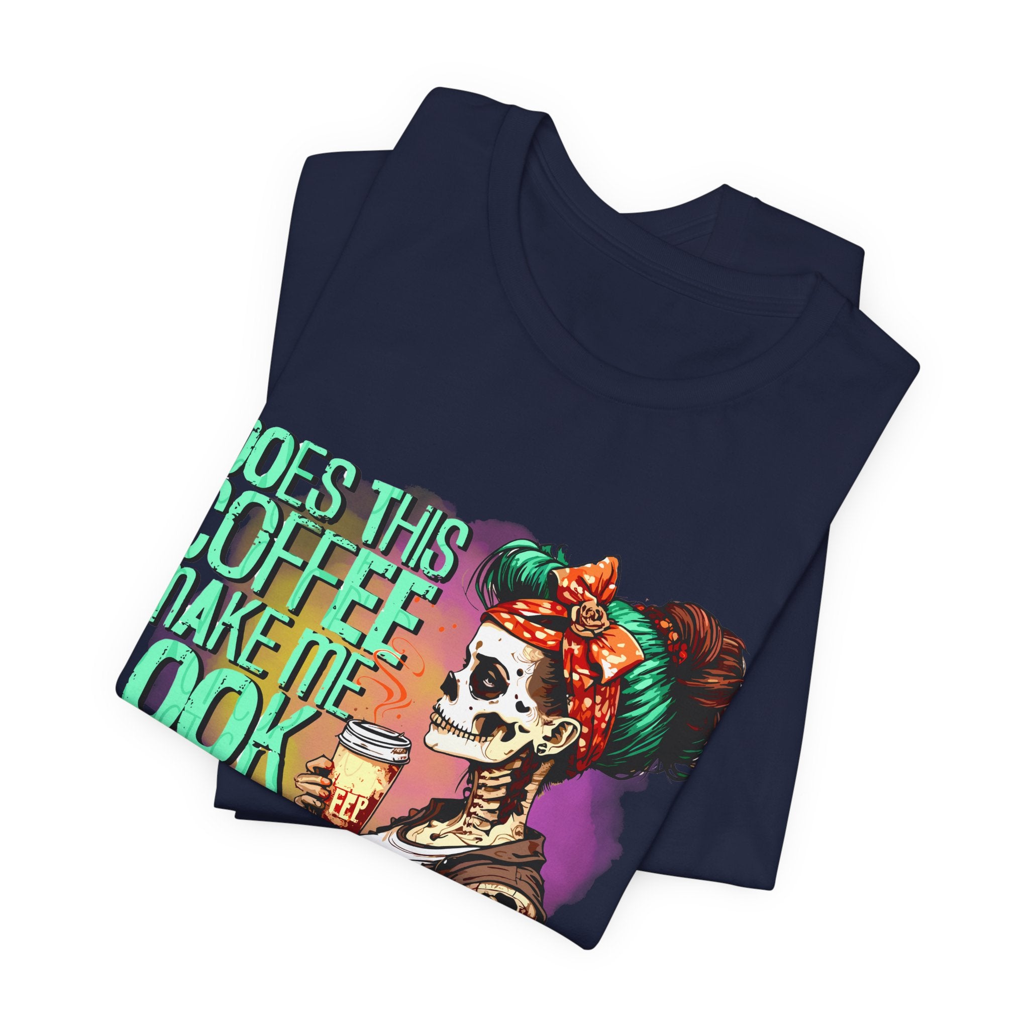 “Does This Coffee Make Me Look Alive?” Tee
