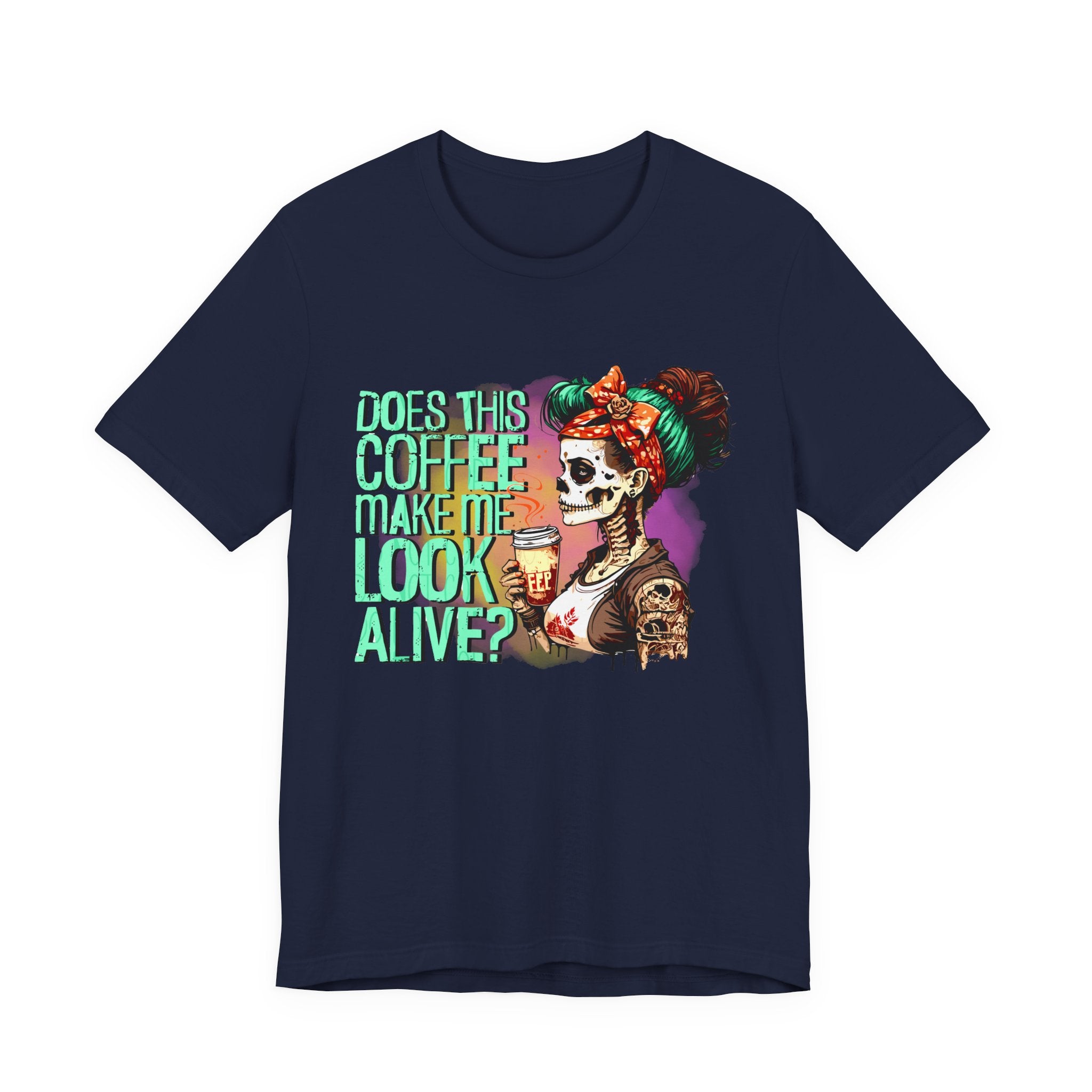 “Does This Coffee Make Me Look Alive?” Tee