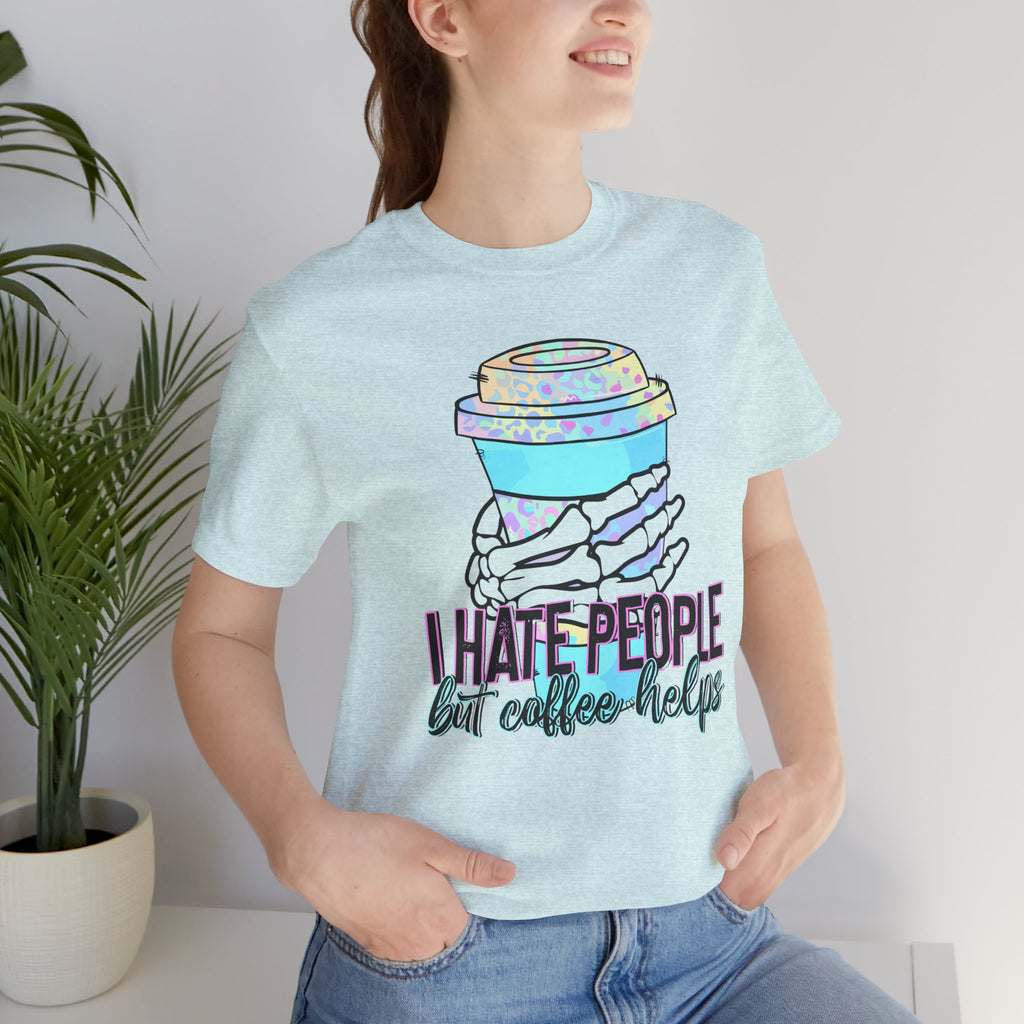I Hate People But Coffee Helps Tee