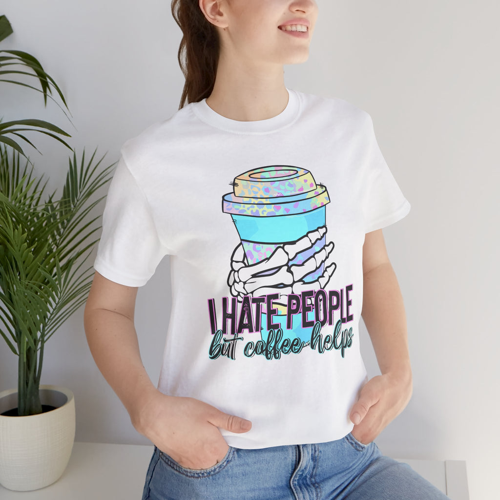 I Hate People But Coffee Helps Tee