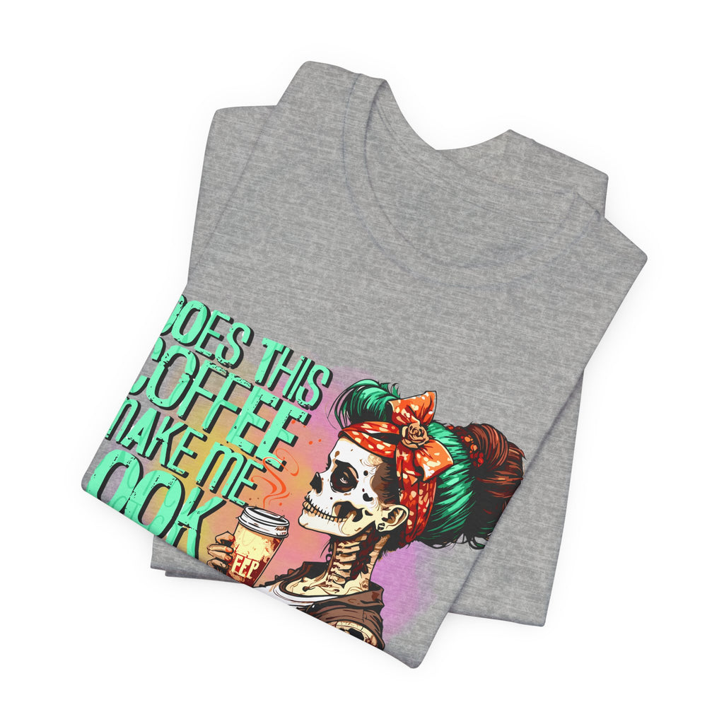 “Does This Coffee Make Me Look Alive?” Tee