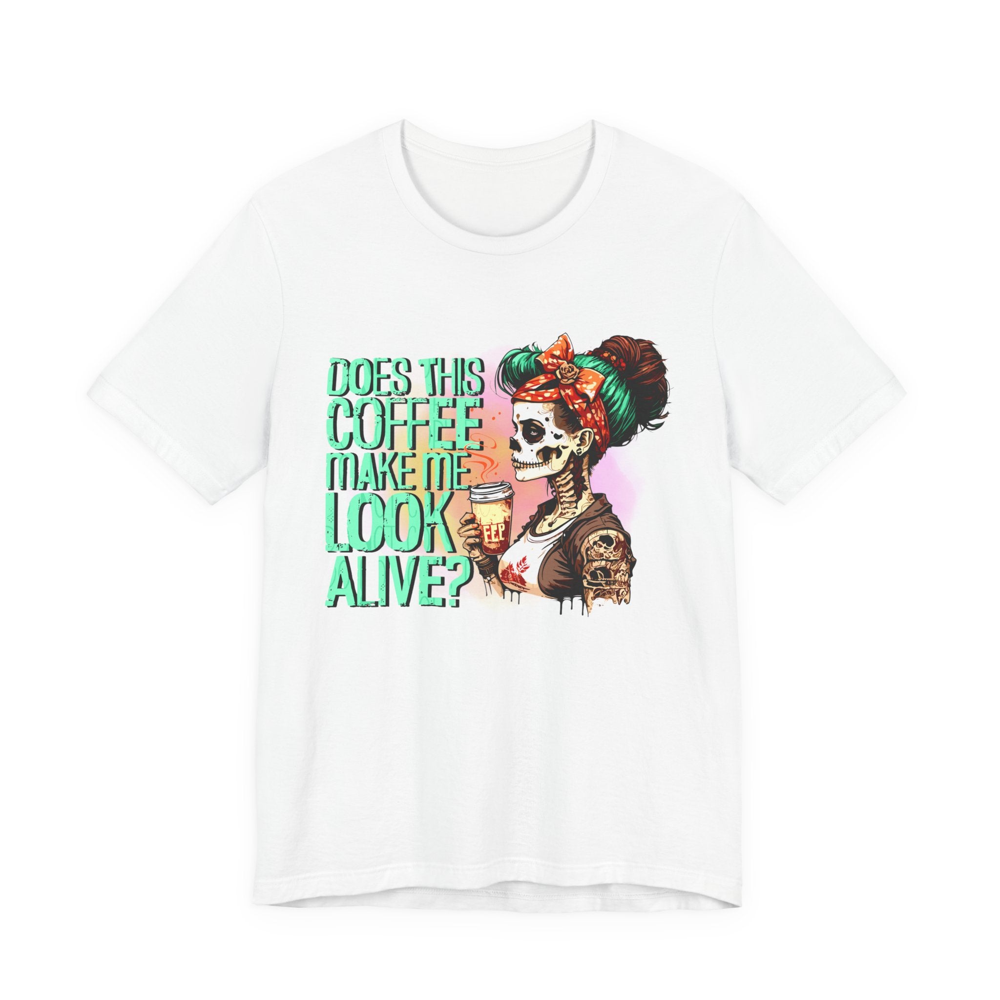“Does This Coffee Make Me Look Alive?” Tee