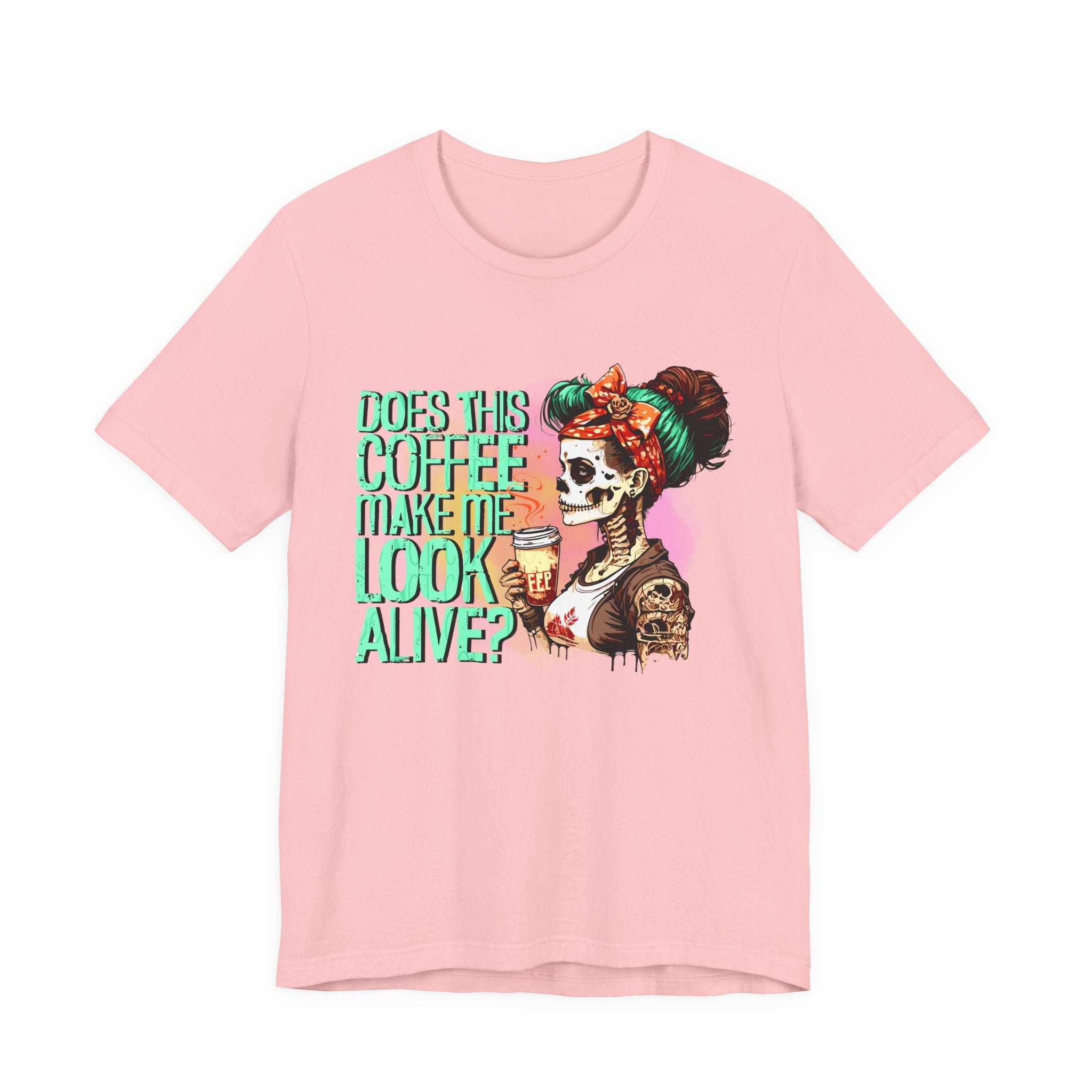 “Does This Coffee Make Me Look Alive?” Tee