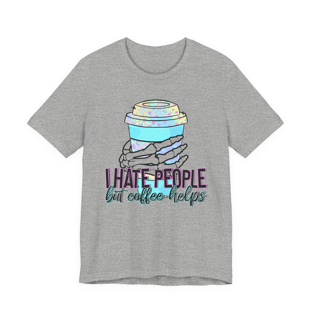 I Hate People But Coffee Helps Tee