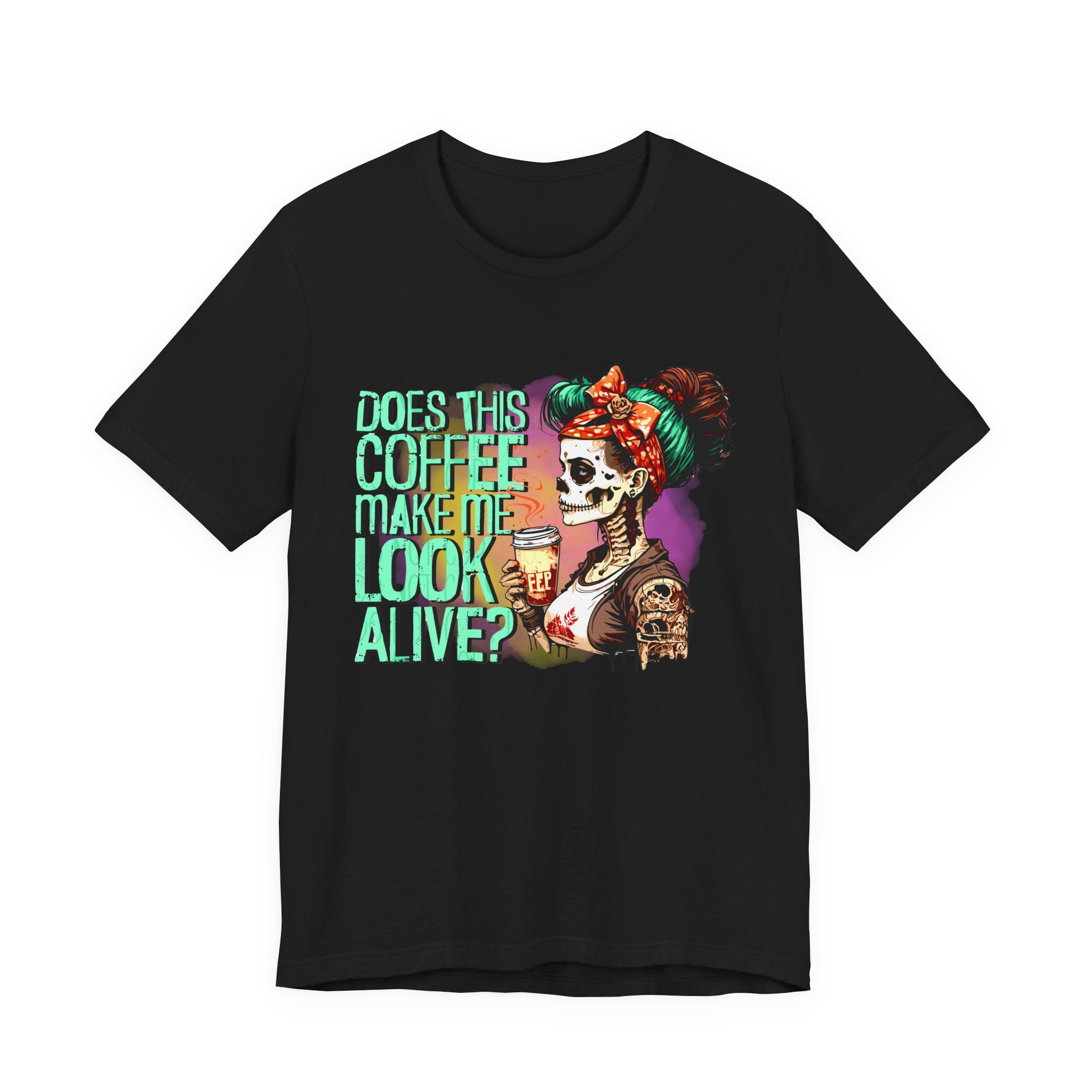 “Does This Coffee Make Me Look Alive?” Tee